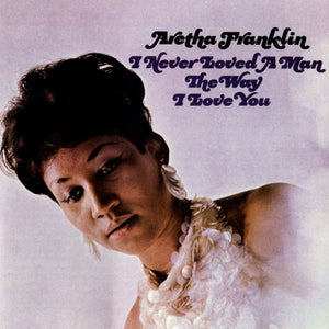 Aretha Franklin - I Never Loved a Man the Way I Love You (Mono) [180g Black Vinyl LP] – album cover